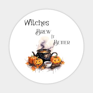 Witches brew it better Magnet